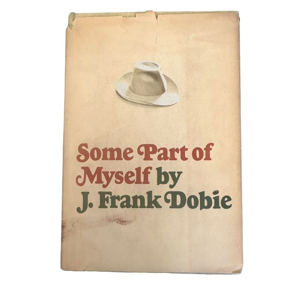 1967 1st Edition 1st Print Texas Author J Frank Dobie Some Part Of Myself HBDJ